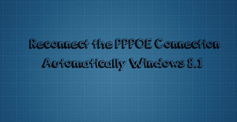 Reconnect PPPOE Connections win 8.1